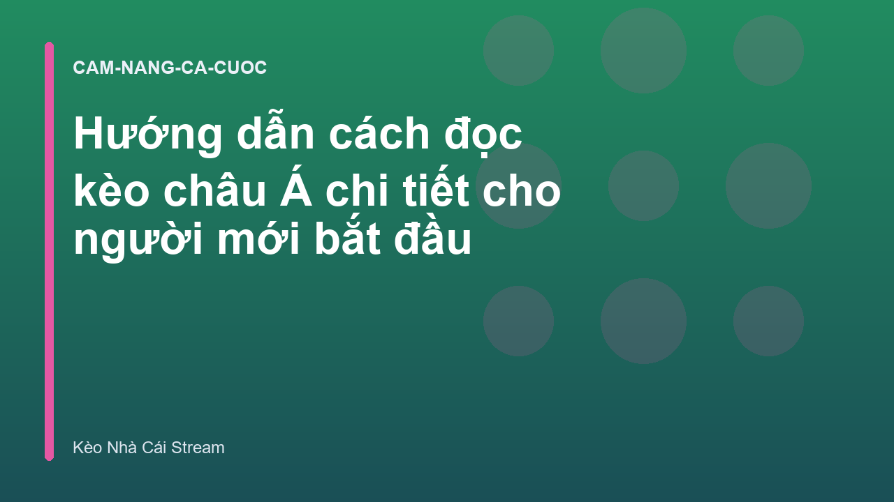 Hướng dẫn cách đọc kèo châu Á chi tiết cho người mới bắt đầu