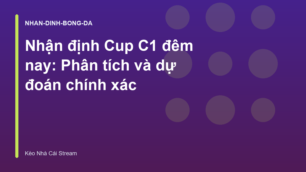 Nhận định Cup C1 đêm nay: Phân tích và dự đoán chính xác