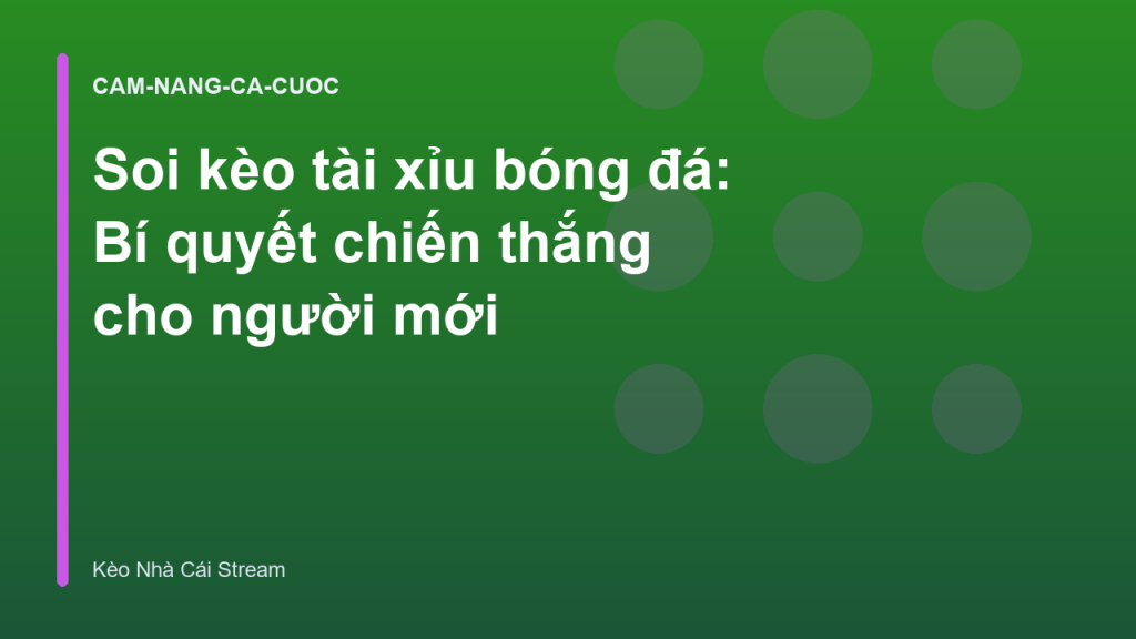 Soi kèo tài xỉu bóng đá: Bí quyết chiến thắng cho người mới
