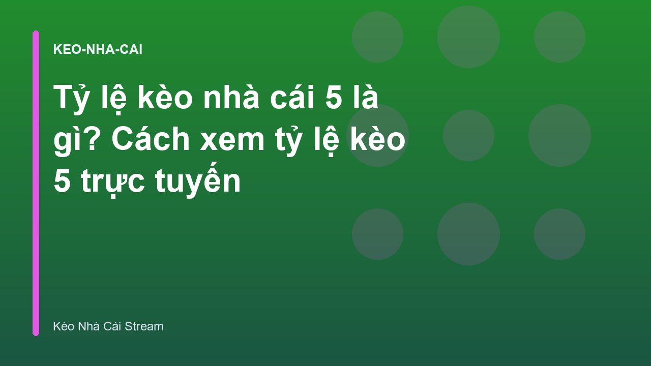 Tỷ lệ kèo nhà cái 5 là gì? Cách xem tỷ lệ kèo 5 trực tuyến